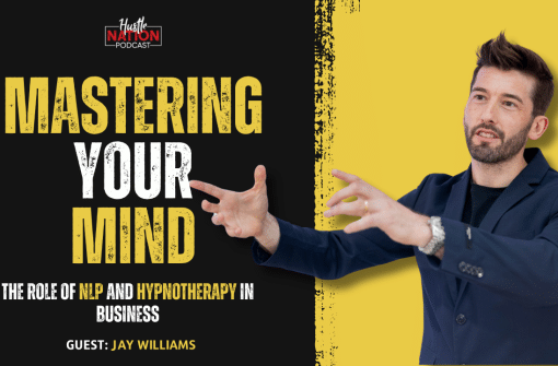Mastering Your Mind: The Role of NLP and Hypnotherapy in Business | With Jay Williams