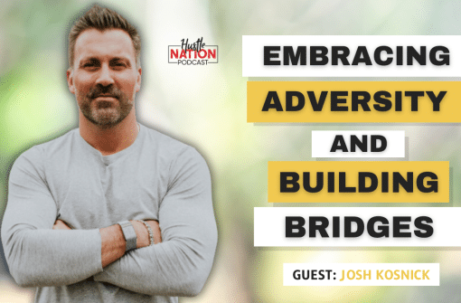 Embracing Adversity and Building Bridges to Success: Lessons from Josh Kosnick